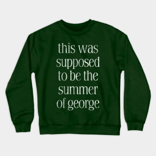 This Was Supposed To Be The Summer Of George Crewneck Sweatshirt
